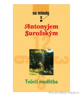 Tvůrčí modlitba - Na minutu s Antonyjem Surožským