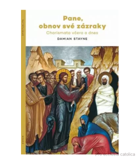 Pane, obnov své zázraky - Charismata včera a dnes