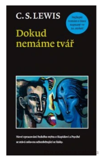 Dokud nemáme tvář - C. S. Lewis